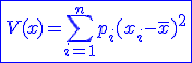 3$\blue{\fbox{V(x)=\Bigsum_{i=1}^np_i(x_i-\overline{x})^2}}