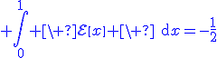 3$\blue \Bigint_0^{1} \ \cal{E}\[x\] \ \text{d}x=-\fr{1}{2}