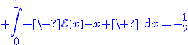 3$\blue \Bigint_0^{1} \ \cal{E}\[x\]-x \ \text{d}x=-\fr{1}{2}