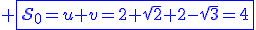 3$\blue \fbox{\cal{S}_0=u+v=2+\sqrt{2}+2-\sqrt{3}=4}