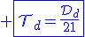 3$\blue \fbox{\cal{T}_d=\fr{\cal{D}_d}{21}