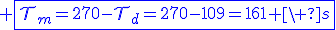 3$\blue \fbox{\cal{T}_m=270-\cal{T}_d=270-109=161 \ s