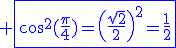 3$\blue \fbox{\cos^2(\fr{\pi}{4})=\(\fr{\sqrt{2}}{2}\)^2=\fr{1}{2}