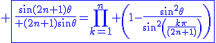 3$\blue \fbox{\fr{\sin(2n+1)\theta}{ (2n+1)\sin\theta}=\Bigprod_{k=1}^n \(1-\fr{\sin^2\theta}{\sin^2\(\fr{k\pi}{(2n+1)}\)}\)