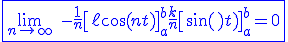 3$\blue \fbox{\lim_{n\to +\infty} \ -\fr{1}{n}\[\ell \cos(nt)\]_a^b+\fr{k}{n}\[\sin(nt)\]_a^b=0