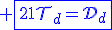 3$\blue \fbox{21\cal{T}_d=\cal{D}_d