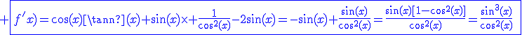 3$\blue \fbox{f^'(x)=\cos(x)\tan(x)+\sin(x)\times \fr{1}{\cos^2(x)}-2\sin(x)=-\sin(x)+\fr{\sin(x)}{\cos^2(x)}=\fr{\sin(x)\[1-\cos^2(x)\]}{\cos^2(x)}=\fr{\sin^3(x)}{\cos^2(x)}\