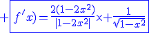 3$\blue \fbox{f^'(x)=\fr{2(1-2x^2)}{|1-2x^2|}\times \fr{1}{\sqrt{1-x^2}}