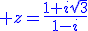3$\blue z=\fr{1+i\sqrt{3}}{1-i}