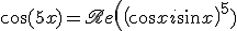 3$\cos(5x) = \mathscr{Re}\left( \left(\cos x+i\sin x\right)^5 )