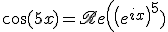 3$\cos(5x) = \mathscr{Re}\left( \left(e^{ix}\right)^5 )