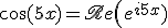 3$\cos(5x) = \mathscr{Re}\left(e^{i5x})