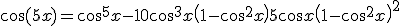 3$\cos(5x) = cos^5x - 10\cos^3x\left(1-\cos^2x\right) + 5\cos x\left(1-\cos^2x\right)^2