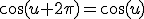 3$\cos(u+2\pi)=\cos(u)