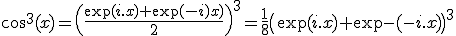 3$\cos^3(x)=\(\fr{\exp(i.x)+\exp(-i.x)}{2}\)^3=\fr18\(\exp(i.x)+\exp(-i.x)\)^3