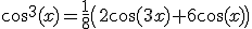 3$\cos^3(x)=\fr18\(2\cos(3x)+6\cos(x)\)