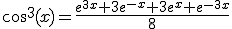 3$\cos^3{(x)}=\frac{e^{3x}+3e^{-x}+3e^{x}+e^{-3x}}{8}
