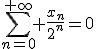 3$\displaystyle\sum_{n=0}^{+\infty} \frac{x_n}{2^n}=0