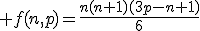3$\displaystyle f(n,p)=\frac{n(n+1)(3p-n+1)}{6}