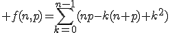 3$\displaystyle f(n,p)=\sum_{k=0}^{n-1}(np-k(n+p)+k^2)