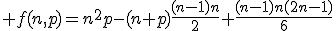 3$\displaystyle f(n,p)=n^2p-(n+p)\frac{(n-1)n}{2}+\frac{(n-1)n(2n-1)}{6}