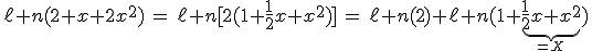 3$\ell%20n(2+x+2x^2)\,=\,\ell%20n[2(1+\fr12x+x^2)]\,=\,\ell%20n(2)+\ell%20n(1+\underb{\fr12x+x^2}_{=X})