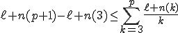 3$\ell n(p+1)-\ell n(3)\le\Bigsum_{k=3}^p\fr{\ell n(k)}{k