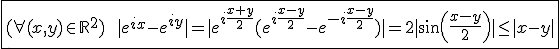 3$\fbox{(\forall(x,y)\in\mathbb{R}^2)\hspace{5}\hspace{5}|e^{ix}-e^{iy}|=|e^{i\frac{x+y}{2}}(e^{i\frac{x-y}{2}}-e^{-i\frac{x-y}{2}})|=2|sin(\frac{x-y}{2})|\le|x-y|}