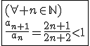 3$\fbox{(\forall n\in\mathbb{N})\\\frac{a_{n+1}}{a_n}=\frac{2n+1}{2n+2}<1}