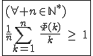 3$\fbox{(\forall n\in\mathbb{N}^*)\\\frac{1}{n}\Bigsum_{k=1}^{n}\hspace{5}\frac{\Phi(k)}{k}\hspace{5}\ge\hspace{5}1}