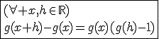 3$\fbox{(\forall x,h\in\mathbb{R})\\g(x+h)-g(x)=g(x)(g(h)-1)}