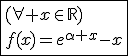 3$\fbox{(\forall x\in\mathbb{R})\\f(x)=e^{\alpha x}-x}