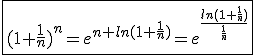 3$\fbox{(1+\frac{1}{n})^n=e^{n ln(1+\frac{1}{n})}=e^{\frac{ln(1+\frac{1}{n})}{\frac{1}{n}}}}