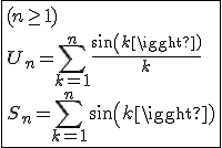 3$\fbox{(n\ge1)\\U_n=\Bigsum_{k=1}^{n}\frac{sin(k)}{k}\\S_n=\Bigsum_{k=1}^{n}sin(k)}