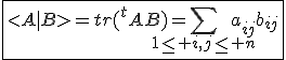 3$\fbox{<A|B>=tr(^tAB)=\Bigsum_{1\le i,j\le n}a_{ij}b_{ij}}
