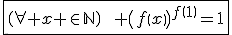 3$\fbox{\(\forall x \in\mathbb{N}\)\qquad \(f\(x\)\)^{f\(1\)}=1}