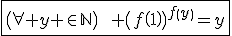 3$\fbox{\(\forall y \in\mathbb{N}\)\qquad \(f\(1\)\)^{f\(y\)}=y}