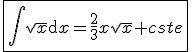 3$\fbox{\Bigint\sqrt{x}\mathrm{d}x=\frac{2}{3}x\sqrt{x}+cste}