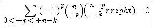 3$\fbox{\Bigsum_{0\le p\le n-k}(-1)^p{n\choose p}{n-p\choose k}=0}