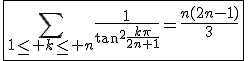 3$\fbox{\Bigsum_{1\le k\le n}\frac{1}{\tan^2\frac{k\pi}{2n+1}}=\frac{n(2n-1)}{3}}