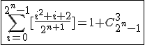 3$\fbox{\Bigsum_{i=0}^{2^{n}-1}[\frac{i^2+i+2}{2^{n+1}}]=1+C_{2^{n}-1}^{3}}