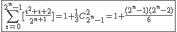 3$\fbox{\Bigsum_{i=0}^{2^n-1}[\frac{i^2+i+2}{2^{n+1}}]=1+\frac{1}{3}C_{2^n-1}^{2}=1+\frac{(2^n-1)(2^n-2)}{6}}