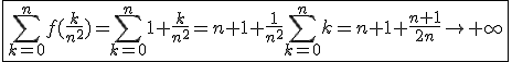 3$\fbox{\Bigsum_{k=0}^{n}f(\frac{k}{n^2})=\Bigsum_{k=0}^{n}1+\frac{k}{n^2}=n+1+\frac{1}{n^2}\Bigsum_{k=0}^{n}k=n+1+\frac{n+1}{2n}\to+\infty}