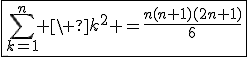 3$\fbox{\Bigsum_{k=1}^n \ k^2 =\fr{n(n+1)(2n+1)}{6}