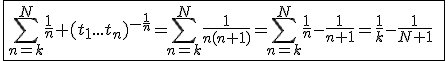 3$\fbox{\Bigsum_{n=k}^{N}\frac{1}{n} (t_1...t_n)^{-\frac{1}{n}}=\Bigsum_{n=k}^{N}\frac{1}{n(n+1)}=\Bigsum_{n=k}^{N}\frac{1}{n}-\frac{1}{n+1}=\frac{1}{k}-\frac{1}{N+1}\;\le\;\frac{1}{k}}
