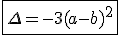 3$\fbox{\Delta=-3(a-b)^2}