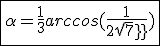 3$\fbox{\alpha=\frac{1}{3}arccos(\frac{1}{2sqrt7})}