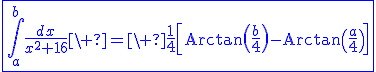 3$\fbox{\blue\Bigint_a^b\fr{dx}{x^2+16}\ =\ \fr14\[\rm{Arctan}\(\fr{b}{4}\)-\rm{Arctan}\(\fr{a}{4}\)\]
