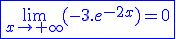3$\fbox{\blue\lim_{x\to+\infty}(-3.e^{-2x})=0