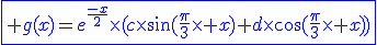 3$\fbox{\blue g(x)=e^{\frac{-x}{2}}\times(c\times\sin(\frac{\pi}{3}\times x)+d\times\cos(\frac{\pi}{3}\times x))